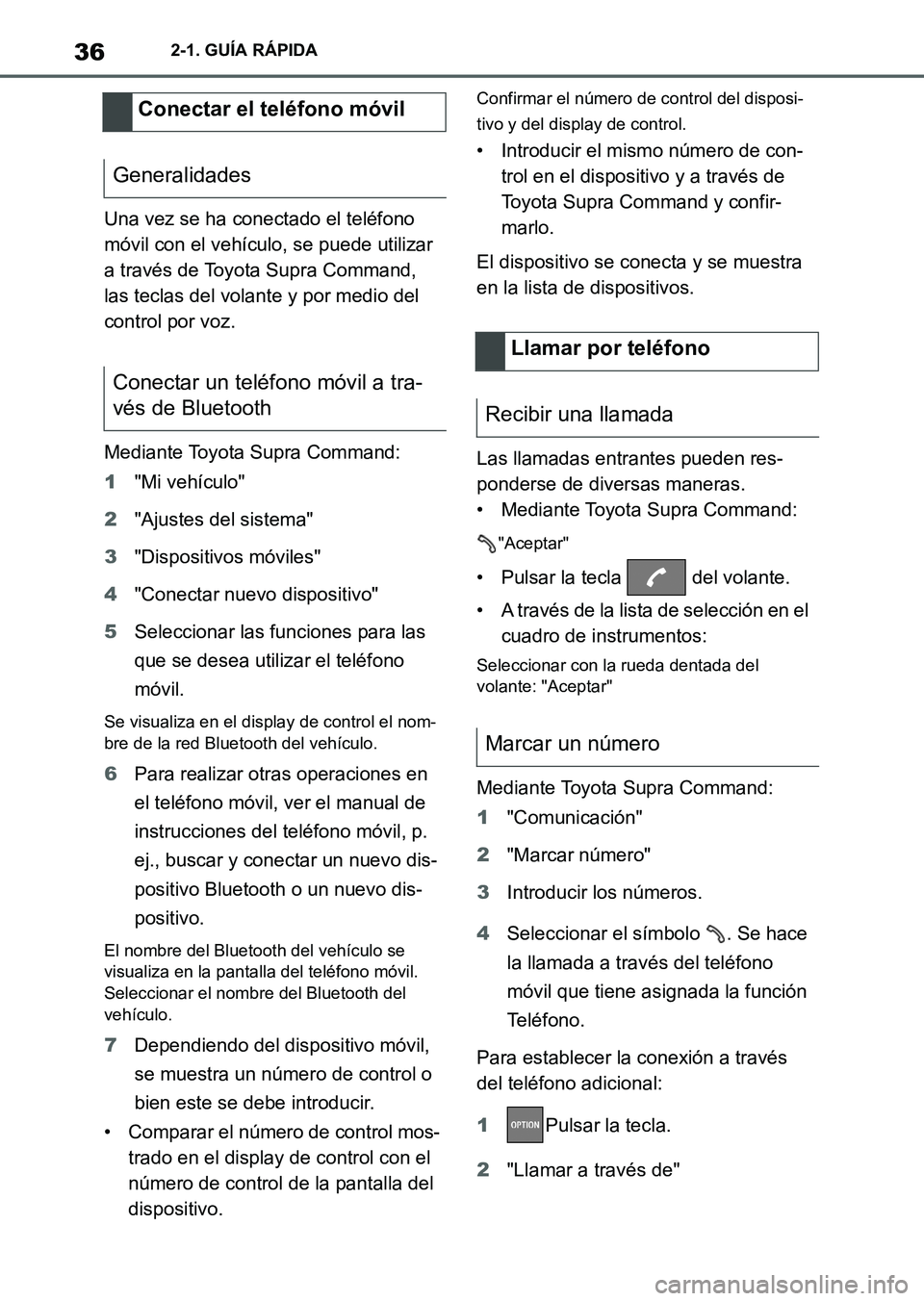 TOYOTA SUPRA 2023 Manual del propietario (in Spanish) 362-1. GUÍA RÁPIDA
Una vez se ha conectado el teléfono
móvil con el vehículo, se puede utilizar
a través de Toyota Supra Command,
las teclas del volante y por medio del
control por voz.
Medi TOYOTA SUPRA 2023 Manual del propietario (in Spanish) 362-1. GUÍA RÁPIDA
Una vez se ha conectado el teléfono
móvil con el vehículo, se puede utilizar
a través de Toyota Supra Command,
las teclas del volante y por medio del
control por voz.
Medi