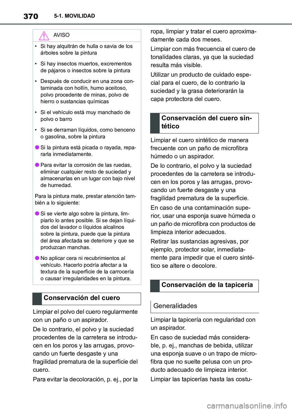 TOYOTA SUPRA 2023 Manual del propietario (in Spanish) 3705-1. MOVILIDAD
Limpiar el polvo del cuero regularmente
con un paño o un aspirador.
De lo contrario, el polvo y la suciedad
procedentes de la carretera se introdu-
cen en los poros y las arrugas, TOYOTA SUPRA 2023 Manual del propietario (in Spanish) 3705-1. MOVILIDAD
Limpiar el polvo del cuero regularmente
con un paño o un aspirador.
De lo contrario, el polvo y la suciedad
procedentes de la carretera se introdu-
cen en los poros y las arrugas,