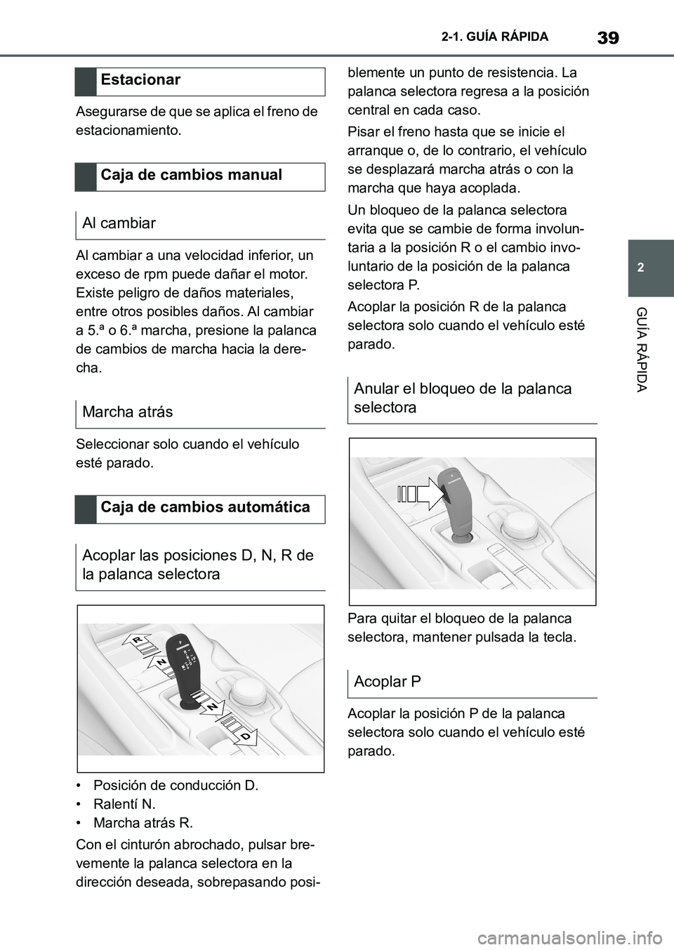 TOYOTA SUPRA 2023 Manual del propietario (in Spanish) 39
2 2-1. GUÍA RÁPIDA
GUÍA RÁPIDA
Asegurarse de que se aplica el freno de
estacionamiento.
Al cambiar a una velocidad inferior, un
exceso de rpm puede dañar el motor.
Existe peligro de daños TOYOTA SUPRA 2023 Manual del propietario (in Spanish) 39
2 2-1. GUÍA RÁPIDA
GUÍA RÁPIDA
Asegurarse de que se aplica el freno de
estacionamiento.
Al cambiar a una velocidad inferior, un
exceso de rpm puede dañar el motor.
Existe peligro de daños
