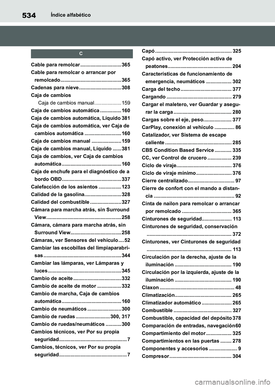 TOYOTA SUPRA 2023 Manual del propietario (in Spanish) 534Índice alfabético
C
Cable para remolcar ............................. 365
Cable para remolcar o arrancar por
remolcado........................................... 365
Cadenas para nieve.......... TOYOTA SUPRA 2023 Manual del propietario (in Spanish) 534Índice alfabético
C
Cable para remolcar ............................. 365
Cable para remolcar o arrancar por
remolcado........................................... 365
Cadenas para nieve..........