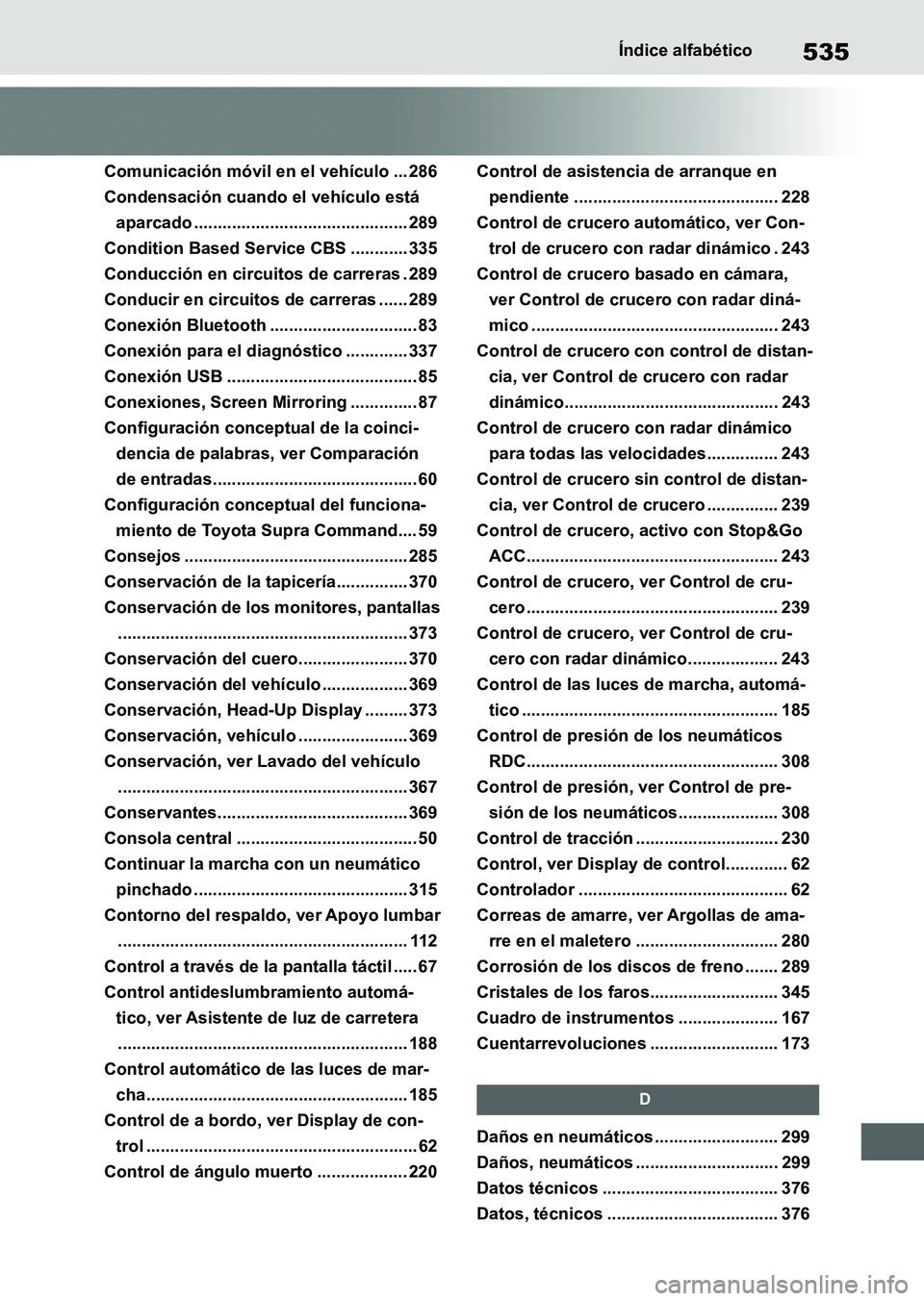 TOYOTA SUPRA 2023  Manual del propietario (in Spanish) 535Índice alfabético
Comunicación móvil en el vehículo ... 286
Condensación cuando el vehículo está 
aparcado ............................................. 289
Condition Based Service CBS ....