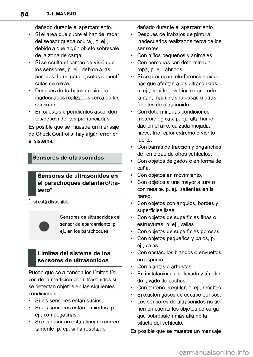 TOYOTA SUPRA 2023  Manual del propietario (in Spanish) 543-1. MANEJO
dañado durante el aparcamiento.
• Si el área que cubre el haz del radar 
del sensor queda oculta,, p. ej., 
debido a que algún objeto sobresale 
de la zona de carga.
• Si se ocult