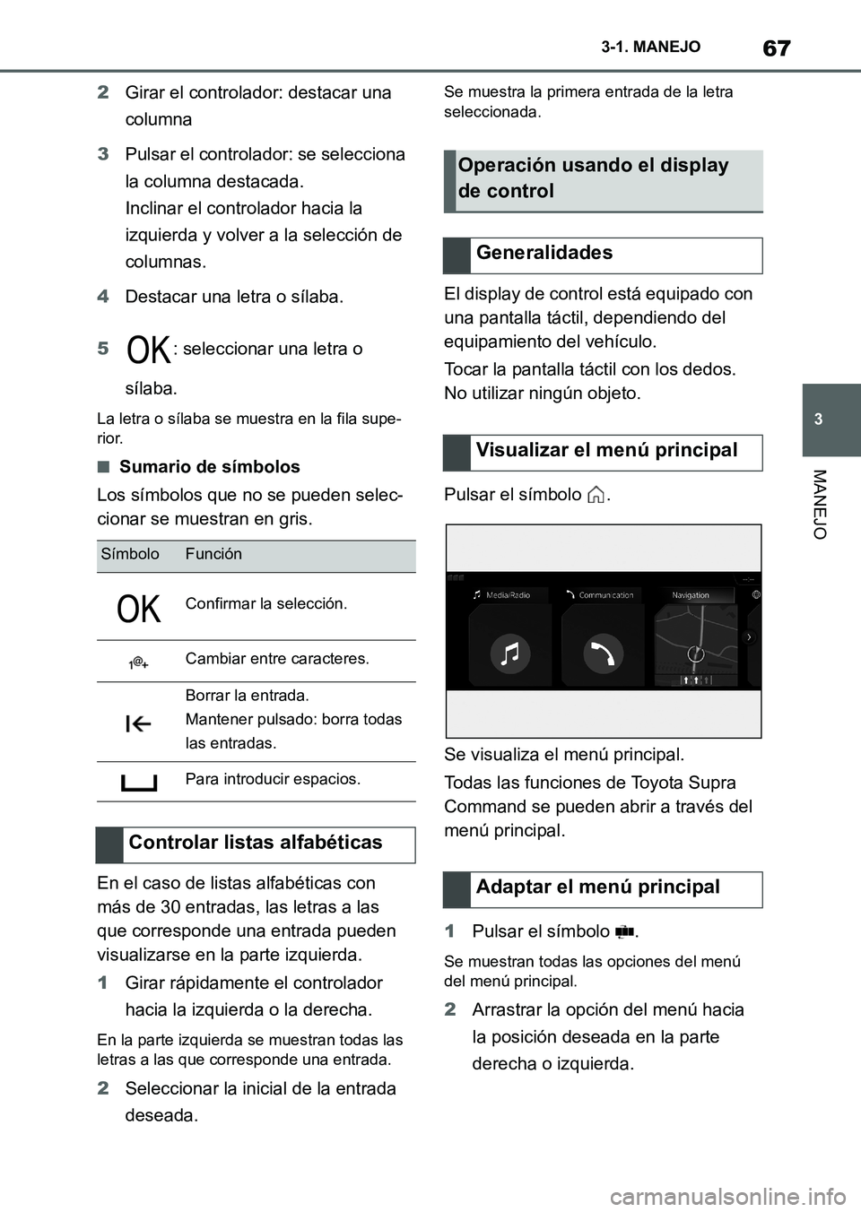 TOYOTA SUPRA 2023 Manual del propietario (in Spanish) 67
3 3-1. MANEJO
MANEJO
2Girar el controlador: destacar una
columna
3Pulsar el controlador: se selecciona
la columna destacada.
Inclinar el controlador hacia la
izquierda y volver a la selección d TOYOTA SUPRA 2023 Manual del propietario (in Spanish) 67
3 3-1. MANEJO
MANEJO
2Girar el controlador: destacar una
columna
3Pulsar el controlador: se selecciona
la columna destacada.
Inclinar el controlador hacia la
izquierda y volver a la selección d