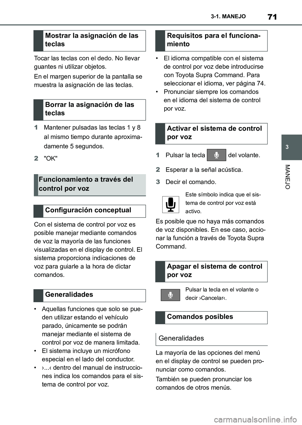 TOYOTA SUPRA 2023  Manual del propietario (in Spanish) 71
3 3-1. MANEJO
MANEJO
Tocar las teclas con el dedo. No llevar 
guantes ni utilizar objetos.
En el margen superior de la pantalla se 
muestra la asignación de las teclas.
1Mantener pulsadas las tecl