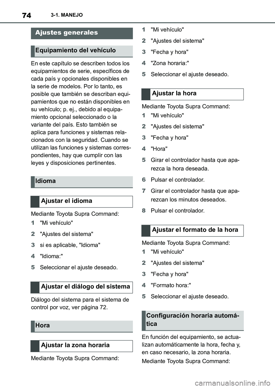 TOYOTA SUPRA 2023  Manual del propietario (in Spanish) 743-1. MANEJO
En este capítulo se describen todos los 
equipamientos de serie, específicos de 
cada país y opcionales disponibles en 
la serie de modelos. Por lo tanto, es 
posible que también se 