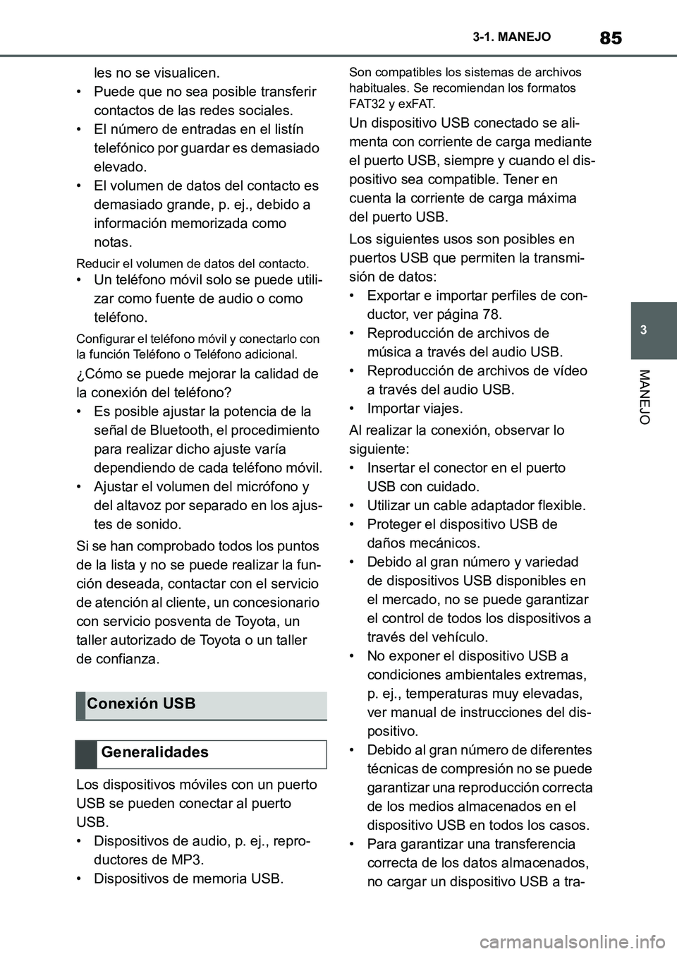 TOYOTA SUPRA 2023  Manual del propietario (in Spanish) 85
3 3-1. MANEJO
MANEJO
les no se visualicen.
• Puede que no sea posible transferir 
contactos de las redes sociales.
• El número de entradas en el listín 
telefónico por guardar es demasiado 
