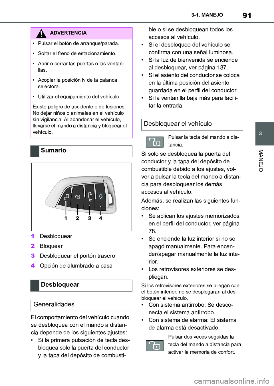 TOYOTA SUPRA 2023 Manual del propietario (in Spanish) 91
3 3-1. MANEJO
MANEJO
1Desbloquear
2Bloquear
3Desbloquear el portón trasero
4Opción de alumbrado a casa
El comportamiento del vehículo cuando
se desbloquea con el mando a distan-
cia depende de TOYOTA SUPRA 2023 Manual del propietario (in Spanish) 91
3 3-1. MANEJO
MANEJO
1Desbloquear
2Bloquear
3Desbloquear el portón trasero
4Opción de alumbrado a casa
El comportamiento del vehículo cuando
se desbloquea con el mando a distan-
cia depende de