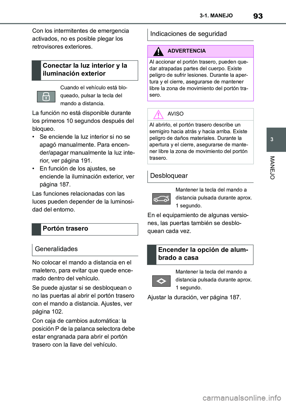 TOYOTA SUPRA 2023 Manual del propietario (in Spanish) 93
3 3-1. MANEJO
MANEJO
Con los intermitentes de emergencia
activados, no es posible plegar los
retrovisores exteriores.
La función no está disponible durante
los primeros 10 segundos después de TOYOTA SUPRA 2023 Manual del propietario (in Spanish) 93
3 3-1. MANEJO
MANEJO
Con los intermitentes de emergencia
activados, no es posible plegar los
retrovisores exteriores.
La función no está disponible durante
los primeros 10 segundos después de