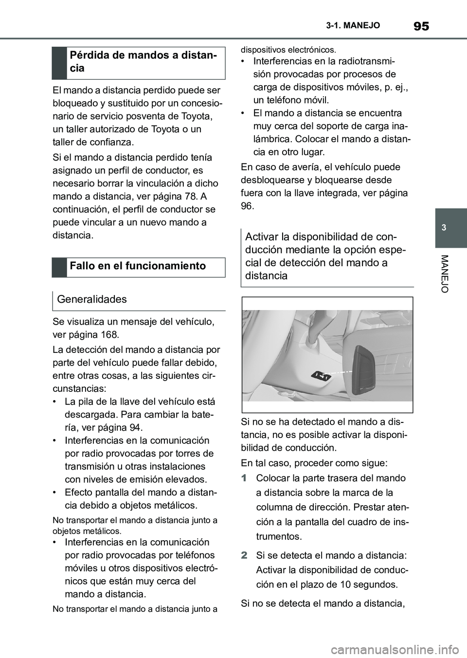 TOYOTA SUPRA 2023 Manual del propietario (in Spanish) 95
3 3-1. MANEJO
MANEJO
El mando a distancia perdido puede ser
bloqueado y sustituido por un concesio-
nario de servicio posventa de Toyota,
un taller autorizado de Toyota o un
taller de confianza. TOYOTA SUPRA 2023 Manual del propietario (in Spanish) 95
3 3-1. MANEJO
MANEJO
El mando a distancia perdido puede ser
bloqueado y sustituido por un concesio-
nario de servicio posventa de Toyota,
un taller autorizado de Toyota o un
taller de confianza.
