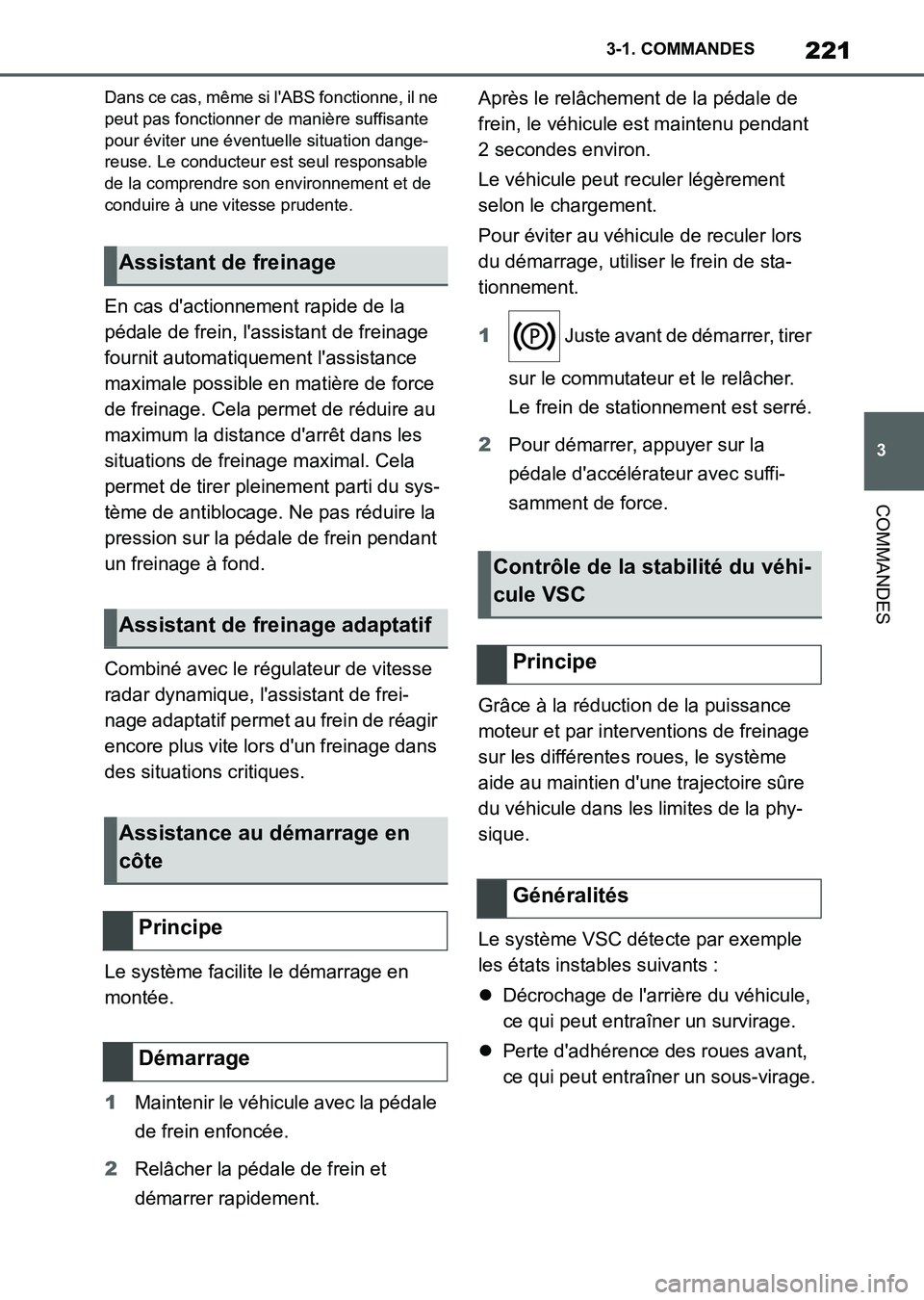 TOYOTA SUPRA 2023 Manuel du propriétaire (in French) 221
3 3-1. COMMANDES
COMMANDES
Dans ce cas, même si l'ABS fonctionne, il ne
peut pas fonctionner de manière suffisante
pour éviter une éventuelle situation dange-
reuse. Le conducteur est se TOYOTA SUPRA 2023 Manuel du propriétaire (in French) 221
3 3-1. COMMANDES
COMMANDES
Dans ce cas, même si l'ABS fonctionne, il ne
peut pas fonctionner de manière suffisante
pour éviter une éventuelle situation dange-
reuse. Le conducteur est se