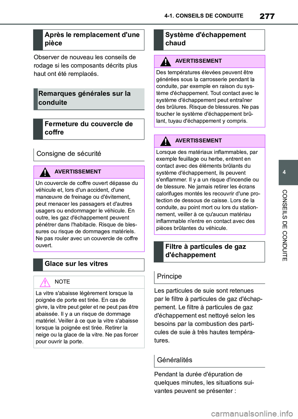 TOYOTA SUPRA 2023 Manuel du propriétaire (in French) 277
4 4-1. CONSEILS DE CONDUITE
CONSEILS DE CONDUITE
Observer de nouveau les conseils de
rodage si les composants décrits plus
haut ont été remplacés.
Les particules de suie sont retenues
par l TOYOTA SUPRA 2023 Manuel du propriétaire (in French) 277
4 4-1. CONSEILS DE CONDUITE
CONSEILS DE CONDUITE
Observer de nouveau les conseils de
rodage si les composants décrits plus
haut ont été remplacés.
Les particules de suie sont retenues
par l