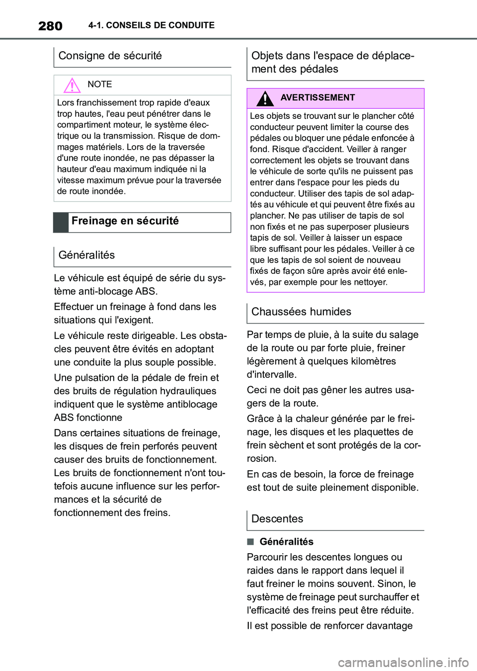 TOYOTA SUPRA 2023 Manuel du propriétaire (in French) 2804-1. CONSEILS DE CONDUITE
Le véhicule est équipé de série du sys-
tème anti-blocage ABS.
Effectuer un freinage à fond dans les
situations qui l'exigent.
Le véhicule reste dirigeable. Le TOYOTA SUPRA 2023 Manuel du propriétaire (in French) 2804-1. CONSEILS DE CONDUITE
Le véhicule est équipé de série du sys-
tème anti-blocage ABS.
Effectuer un freinage à fond dans les
situations qui l'exigent.
Le véhicule reste dirigeable. Le