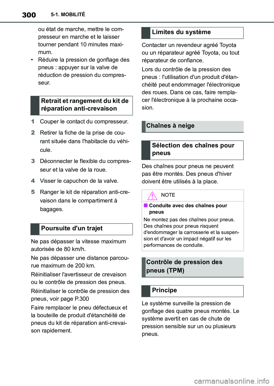 TOYOTA SUPRA 2023  Manuel du propriétaire (in French) 3005-1. MOBILITÉ
ou état de marche, mettre le com-
presseur en marche et le laisser 
tourner pendant 10 minutes maxi-
mum.
• Réduire la pression de gonflage des 
pneus : appuyer sur la valve de 
