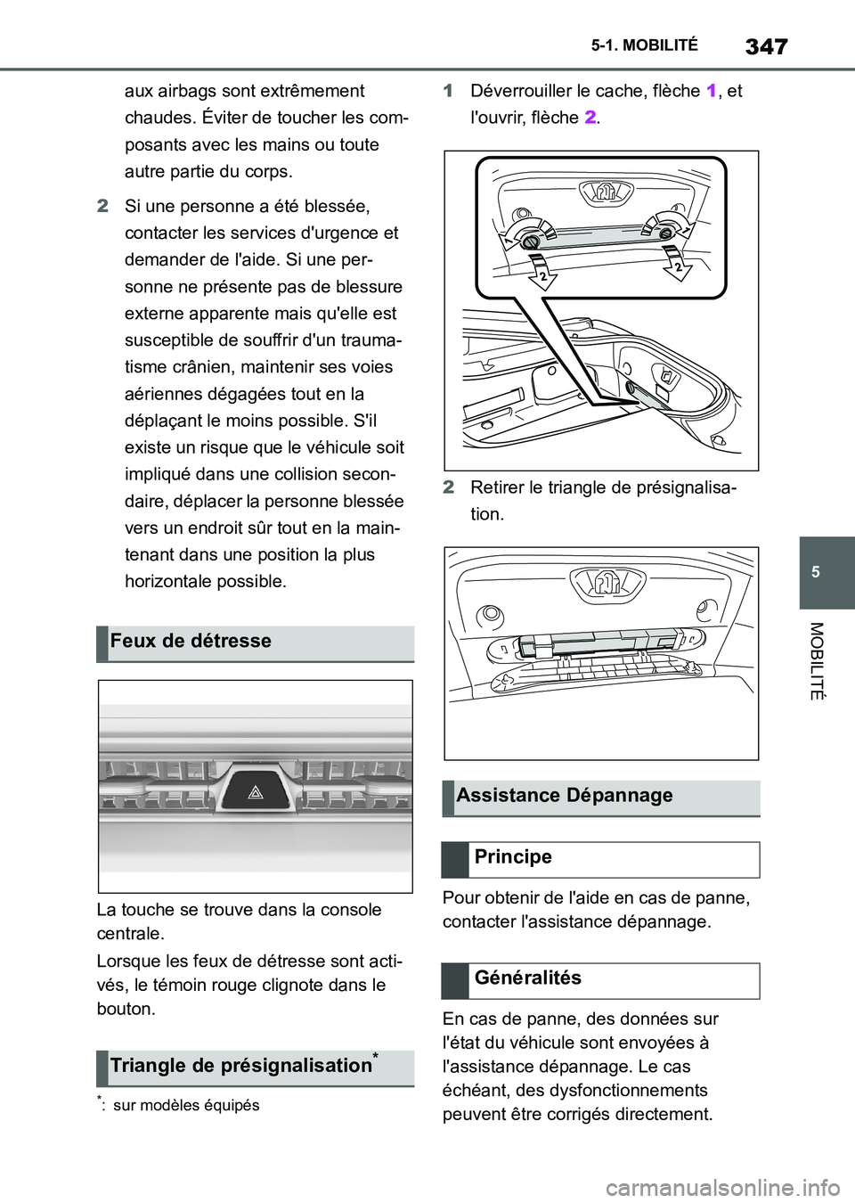 TOYOTA SUPRA 2023 Manuel du propriétaire (in French) 347
5 5-1. MOBILITÉ
MOBILITÉ
aux airbags sont extrêmement
chaudes. Éviter de toucher les com-
posants avec les mains ou toute
autre partie du corps.
2Si une personne a été blessée,
contacter TOYOTA SUPRA 2023 Manuel du propriétaire (in French) 347
5 5-1. MOBILITÉ
MOBILITÉ
aux airbags sont extrêmement
chaudes. Éviter de toucher les com-
posants avec les mains ou toute
autre partie du corps.
2Si une personne a été blessée,
contacter