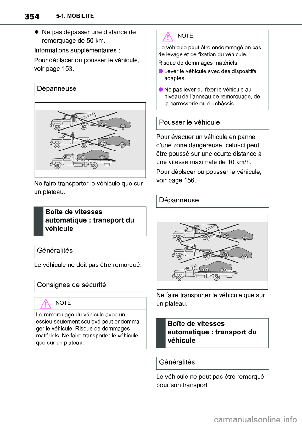 TOYOTA SUPRA 2023 Manuel du propriétaire (in French) 3545-1. MOBILITÉ
Ne pas dépasser une distance de
remorquage de 50 km.
Informations supplémentaires :
Pour déplacer ou pousser le véhicule,
voir page 153.
Ne faire transporter le véhicule qu TOYOTA SUPRA 2023 Manuel du propriétaire (in French) 3545-1. MOBILITÉ
Ne pas dépasser une distance de
remorquage de 50 km.
Informations supplémentaires :
Pour déplacer ou pousser le véhicule,
voir page 153.
Ne faire transporter le véhicule qu