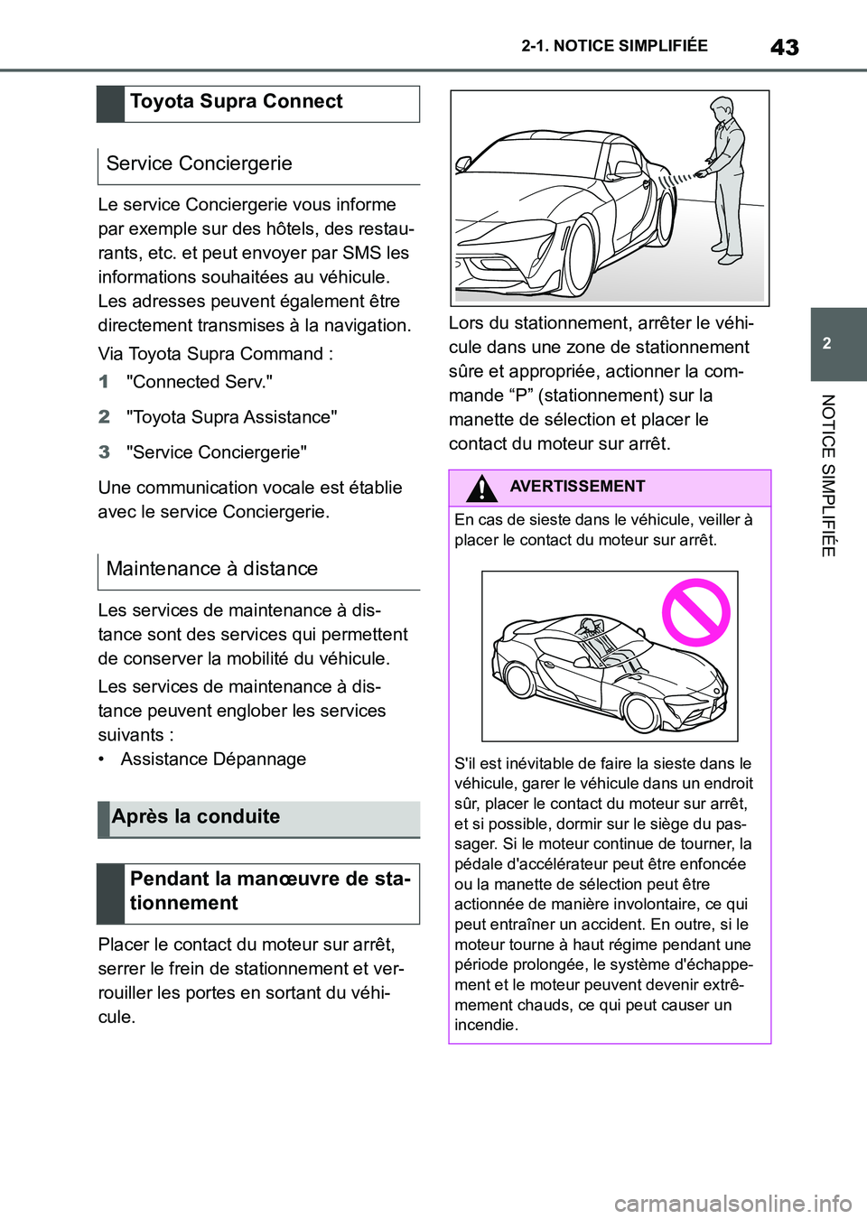 TOYOTA SUPRA 2023  Manuel du propriétaire (in French) 43
2 2-1. NOTICE SIMPLIFIÉE
NOTICE SIMPLIFIÉE
Le service Conciergerie vous informe 
par exemple sur des hôtels, des restau-
rants, etc. et peut envoyer par SMS les 
informations souhaitées au véh