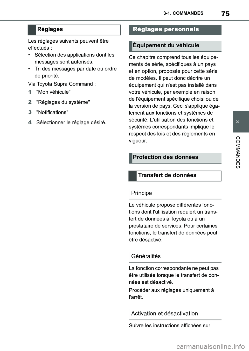 TOYOTA SUPRA 2023 Manuel du propriétaire (in French) 75
3 3-1. COMMANDES
COMMANDES
Les réglages suivants peuvent être
effectués :
• Sélection des applications dont les
messages sont autorisés.
• Tri des messages par date ou ordre
de priorit TOYOTA SUPRA 2023 Manuel du propriétaire (in French) 75
3 3-1. COMMANDES
COMMANDES
Les réglages suivants peuvent être
effectués :
• Sélection des applications dont les
messages sont autorisés.
• Tri des messages par date ou ordre
de priorit