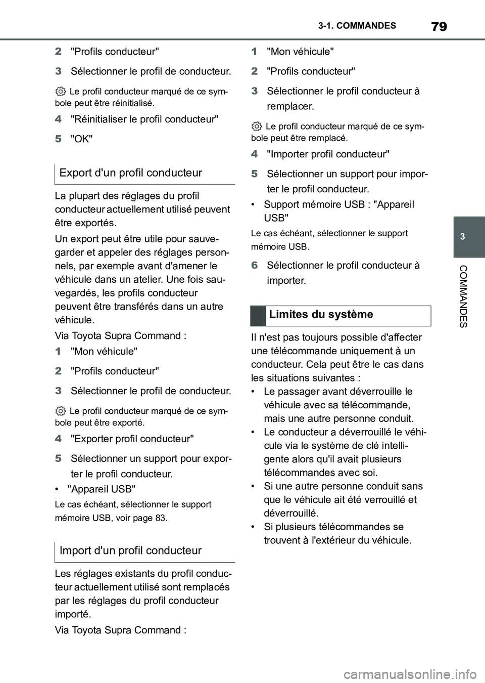 TOYOTA SUPRA 2023 Manuel du propriétaire (in French) 79
3 3-1. COMMANDES
COMMANDES
2"Profils conducteur"
3Sélectionner le profil de conducteur.
Le profil conducteur marqué de ce sym-
bole peut être réinitialisé.
4"Réinitialiser le pro TOYOTA SUPRA 2023 Manuel du propriétaire (in French) 79
3 3-1. COMMANDES
COMMANDES
2"Profils conducteur"
3Sélectionner le profil de conducteur.
Le profil conducteur marqué de ce sym-
bole peut être réinitialisé.
4"Réinitialiser le pro