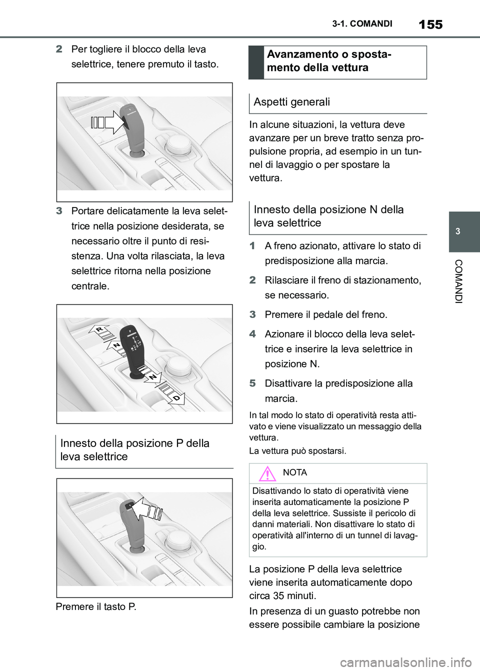 TOYOTA SUPRA 2023  Manuale duso (in Italian) 155
3 3-1. COMANDI
COMANDI
2Per togliere il blocco della leva 
selettrice, tenere premuto il tasto.
3Portare delicatamente la leva selet-
trice nella posizione desiderata, se 
necessario oltre il punt