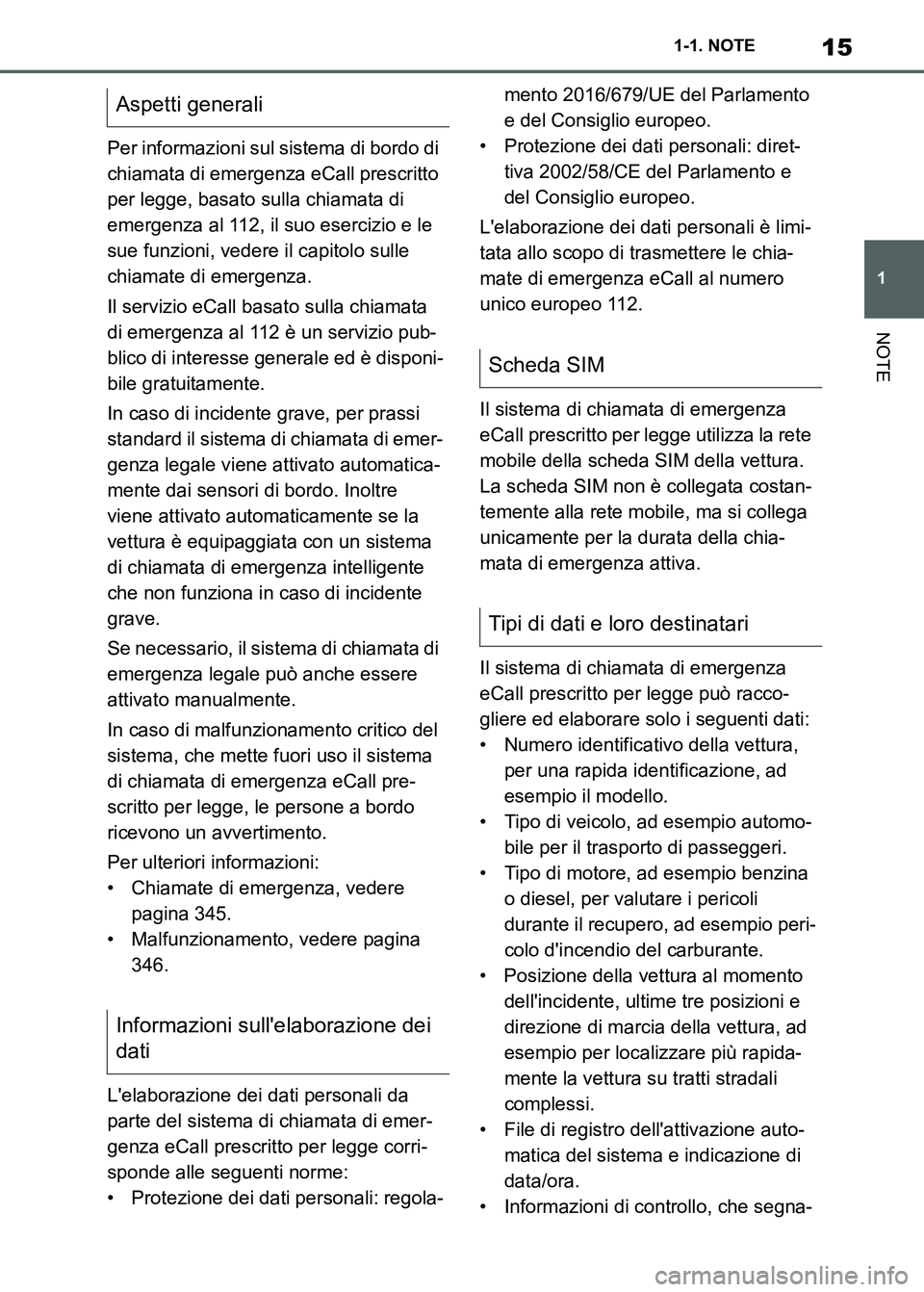 TOYOTA SUPRA 2023 Manuale duso (in Italian) 15
1 1-1. NOTE
NOTE
Per informazioni sul sistema di bordo di
chiamata di emergenza eCall prescritto
per legge, basato sulla chiamata di
emergenza al 112, il suo esercizio e le
sue funzioni, vedere TOYOTA SUPRA 2023 Manuale duso (in Italian) 15
1 1-1. NOTE
NOTE
Per informazioni sul sistema di bordo di
chiamata di emergenza eCall prescritto
per legge, basato sulla chiamata di
emergenza al 112, il suo esercizio e le
sue funzioni, vedere