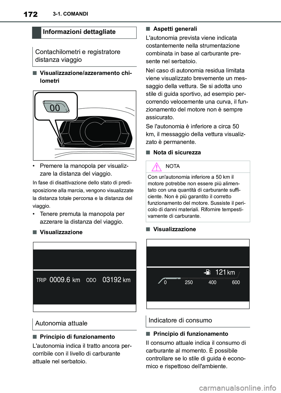 TOYOTA SUPRA 2023  Manuale duso (in Italian) 1723-1. COMANDI
■Visualizzazione/azzeramento chi-
lometri
• Premere la manopola per visualiz-
zare la distanza del viaggio.
In fase di disattivazione dello stato di predi-
sposizione alla marcia, 