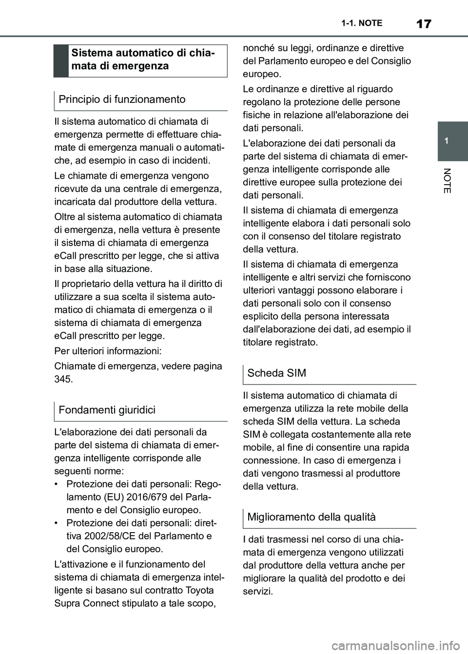 TOYOTA SUPRA 2023 Manuale duso (in Italian) 17
1 1-1. NOTE
NOTE
Il sistema automatico di chiamata di
emergenza permette di effettuare chia-
mate di emergenza manuali o automati-
che, ad esempio in caso di incidenti.
Le chiamate di emergenza ve TOYOTA SUPRA 2023 Manuale duso (in Italian) 17
1 1-1. NOTE
NOTE
Il sistema automatico di chiamata di
emergenza permette di effettuare chia-
mate di emergenza manuali o automati-
che, ad esempio in caso di incidenti.
Le chiamate di emergenza ve