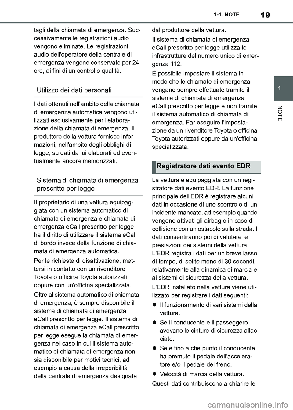 TOYOTA SUPRA 2023 Manuale duso (in Italian) 19
1 1-1. NOTE
NOTE
tagli della chiamata di emergenza. Suc-
cessivamente le registrazioni audio
vengono eliminate. Le registrazioni
audio delloperatore della centrale di
emergenza vengono conserva TOYOTA SUPRA 2023 Manuale duso (in Italian) 19
1 1-1. NOTE
NOTE
tagli della chiamata di emergenza. Suc-
cessivamente le registrazioni audio
vengono eliminate. Le registrazioni
audio delloperatore della centrale di
emergenza vengono conserva