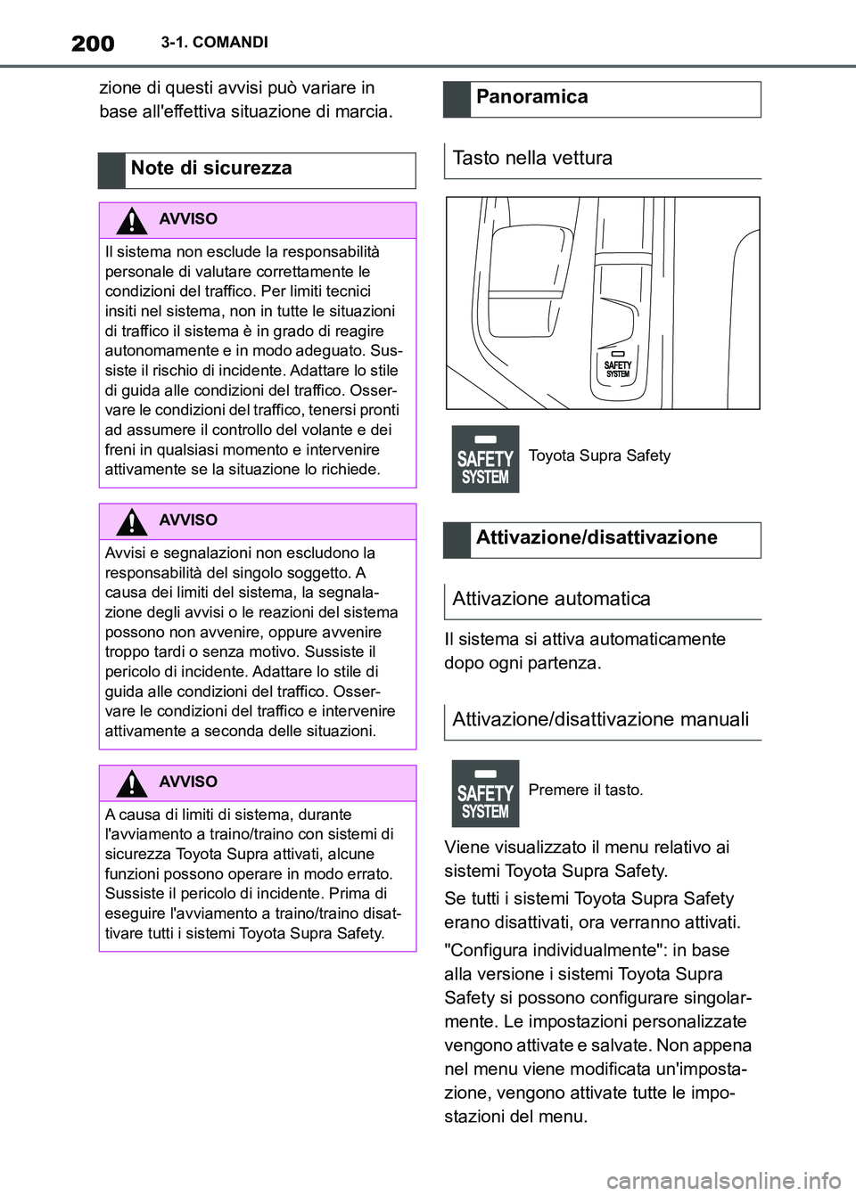 TOYOTA SUPRA 2023  Manuale duso (in Italian) 2003-1. COMANDI
zione di questi avvisi può variare in 
base alleffettiva situazione di marcia.
Il sistema si attiva automaticamente 
dopo ogni partenza.
Viene visualizzato il menu relativo ai 
siste