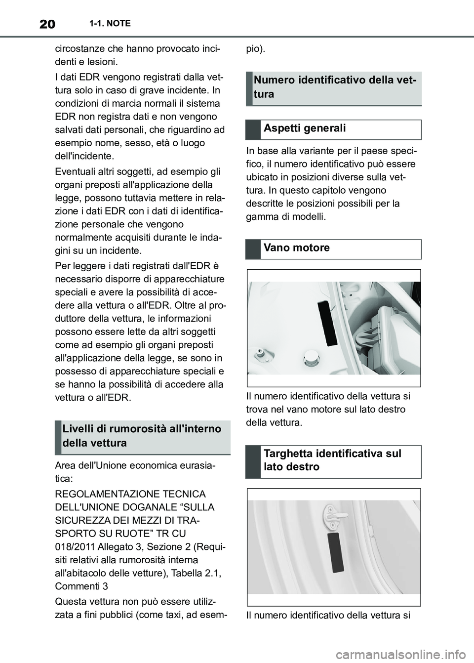TOYOTA SUPRA 2023 Manuale duso (in Italian) 201-1. NOTE
circostanze che hanno provocato inci-
denti e lesioni.
I dati EDR vengono registrati dalla vet-
tura solo in caso di grave incidente. In
condizioni di marcia normali il sistema
EDR non r TOYOTA SUPRA 2023 Manuale duso (in Italian) 201-1. NOTE
circostanze che hanno provocato inci-
denti e lesioni.
I dati EDR vengono registrati dalla vet-
tura solo in caso di grave incidente. In
condizioni di marcia normali il sistema
EDR non r