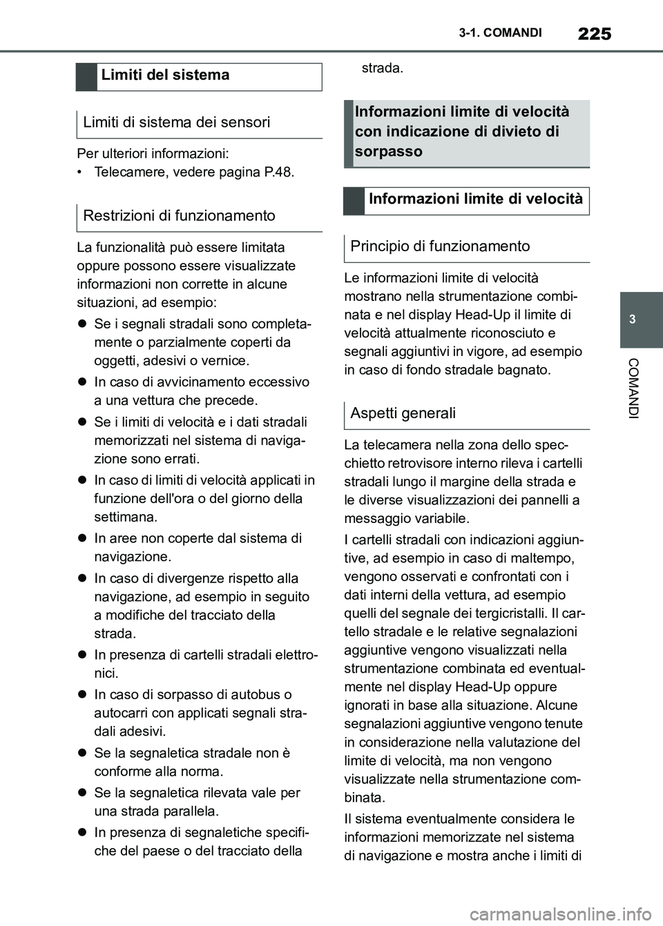 TOYOTA SUPRA 2023  Manuale duso (in Italian) 225
3 3-1. COMANDI
COMANDI
Per ulteriori informazioni:
• Telecamere, vedere pagina P.48.
La funzionalità può essere limitata 
oppure possono essere visualizzate 
informazioni non corrette in alcun