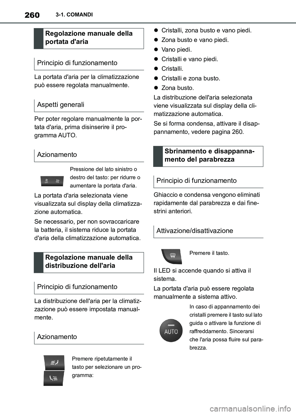 TOYOTA SUPRA 2023  Manuale duso (in Italian) 2603-1. COMANDI
La portata daria per la climatizzazione 
può essere regolata manualmente.
Per poter regolare manualmente la por-
tata daria, prima disinserire il pro-
gramma AUTO.
La portata daria
