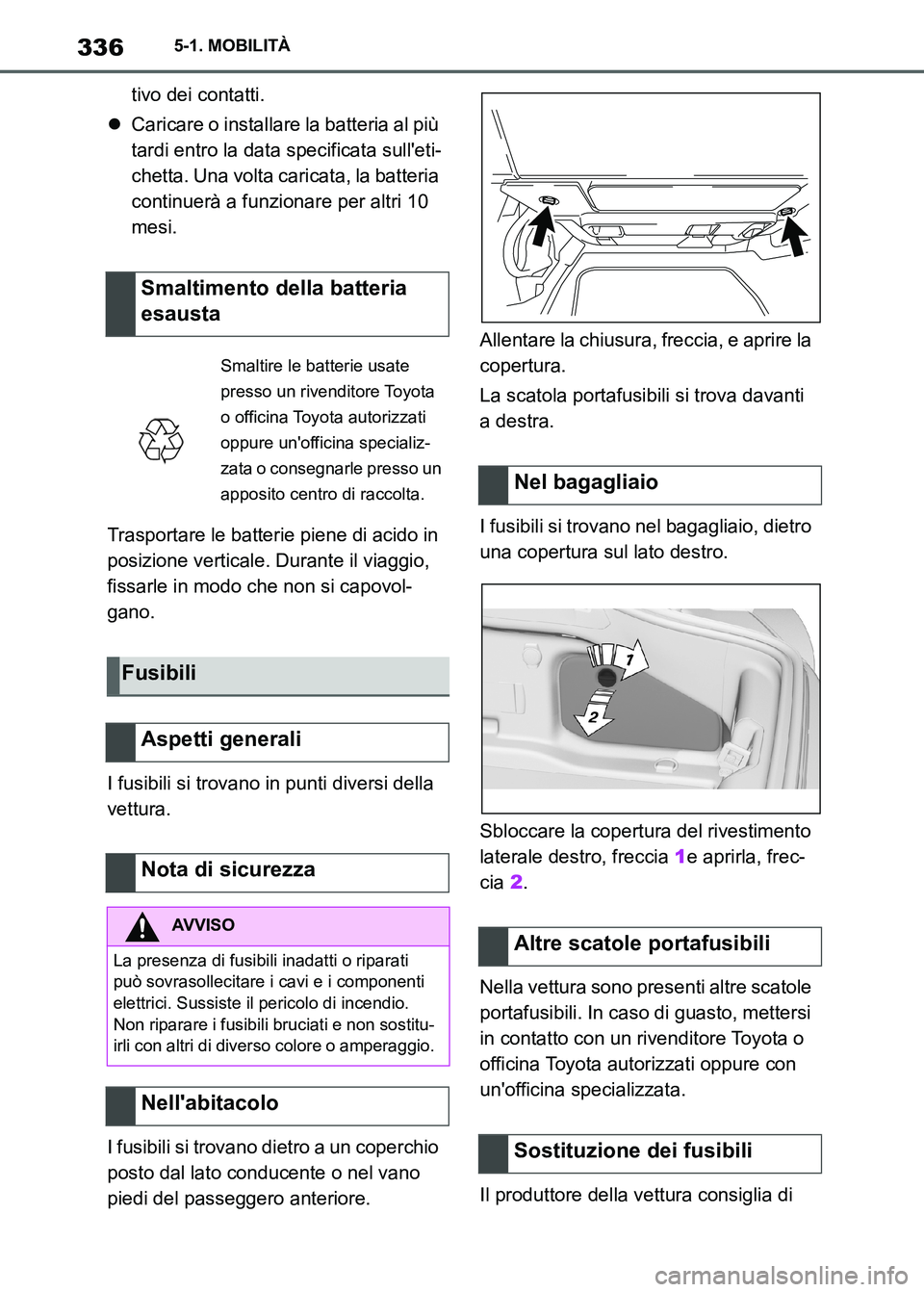TOYOTA SUPRA 2023  Manuale duso (in Italian) 3365-1. MOBILITÀ
tivo dei contatti.
Caricare o installare la batteria al più 
tardi entro la data specificata sulleti-
chetta. Una volta caricata, la batteria 
continuerà a funzionare per altri