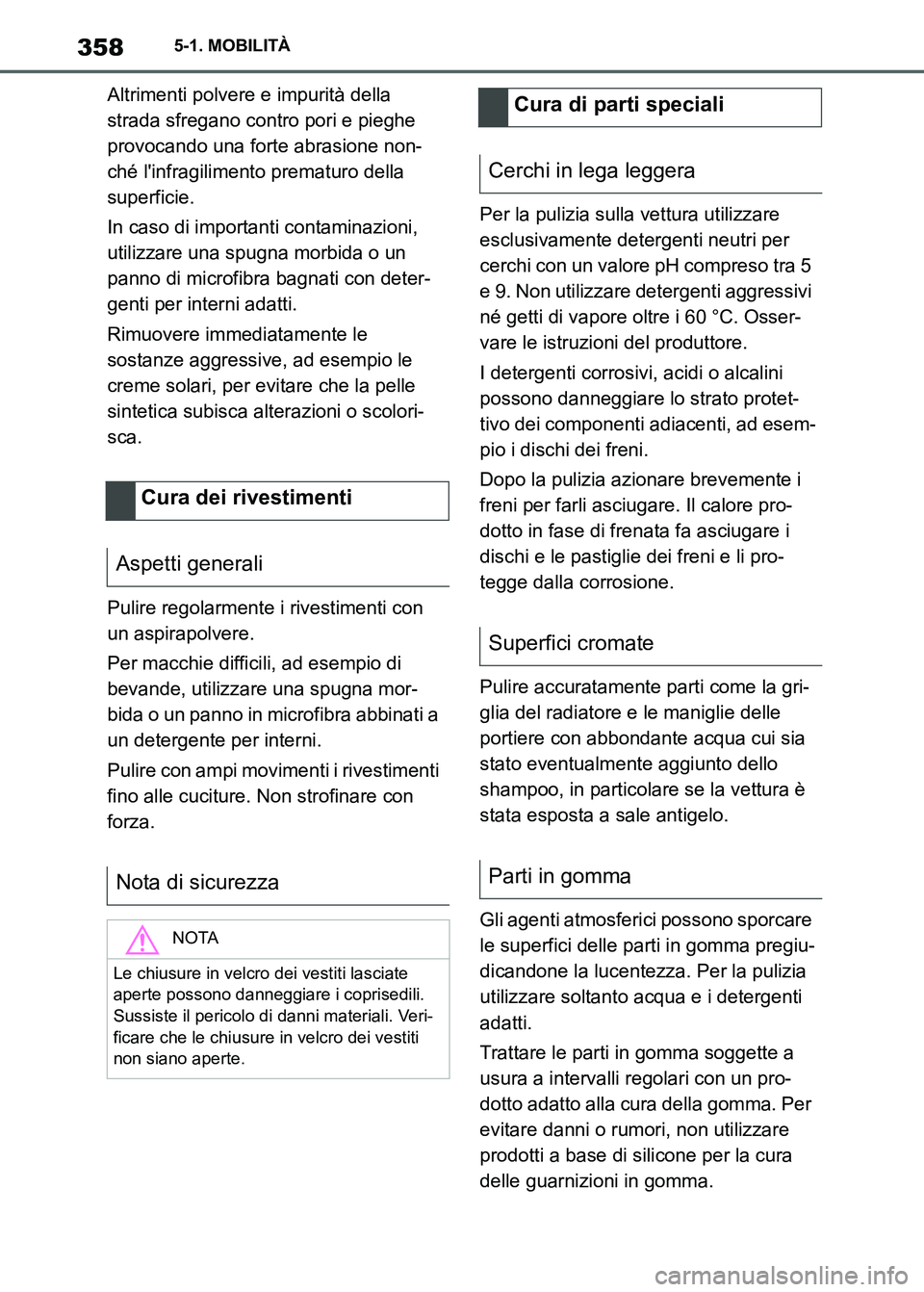 TOYOTA SUPRA 2023 Manuale duso (in Italian) 3585-1. MOBILITÀ
Altrimenti polvere e impurità della
strada sfregano contro pori e pieghe
provocando una forte abrasione non-
ché linfragilimento prematuro della
superficie.
In caso di importan TOYOTA SUPRA 2023 Manuale duso (in Italian) 3585-1. MOBILITÀ
Altrimenti polvere e impurità della
strada sfregano contro pori e pieghe
provocando una forte abrasione non-
ché linfragilimento prematuro della
superficie.
In caso di importan