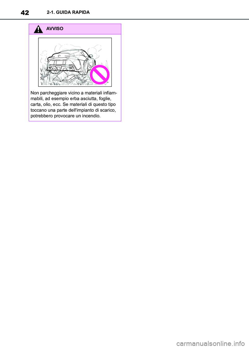 TOYOTA SUPRA 2023 Manuale duso (in Italian) 422-1. GUIDA RAPIDA
AVVISO
Non parcheggiare vicino a materiali infiam-
mabili, ad esempio erba asciutta, foglie,
carta, olio, ecc. Se materiali di questo tipo
toccano una parte dellimpianto di scar TOYOTA SUPRA 2023 Manuale duso (in Italian) 422-1. GUIDA RAPIDA
AVVISO
Non parcheggiare vicino a materiali infiam-
mabili, ad esempio erba asciutta, foglie,
carta, olio, ecc. Se materiali di questo tipo
toccano una parte dellimpianto di scar