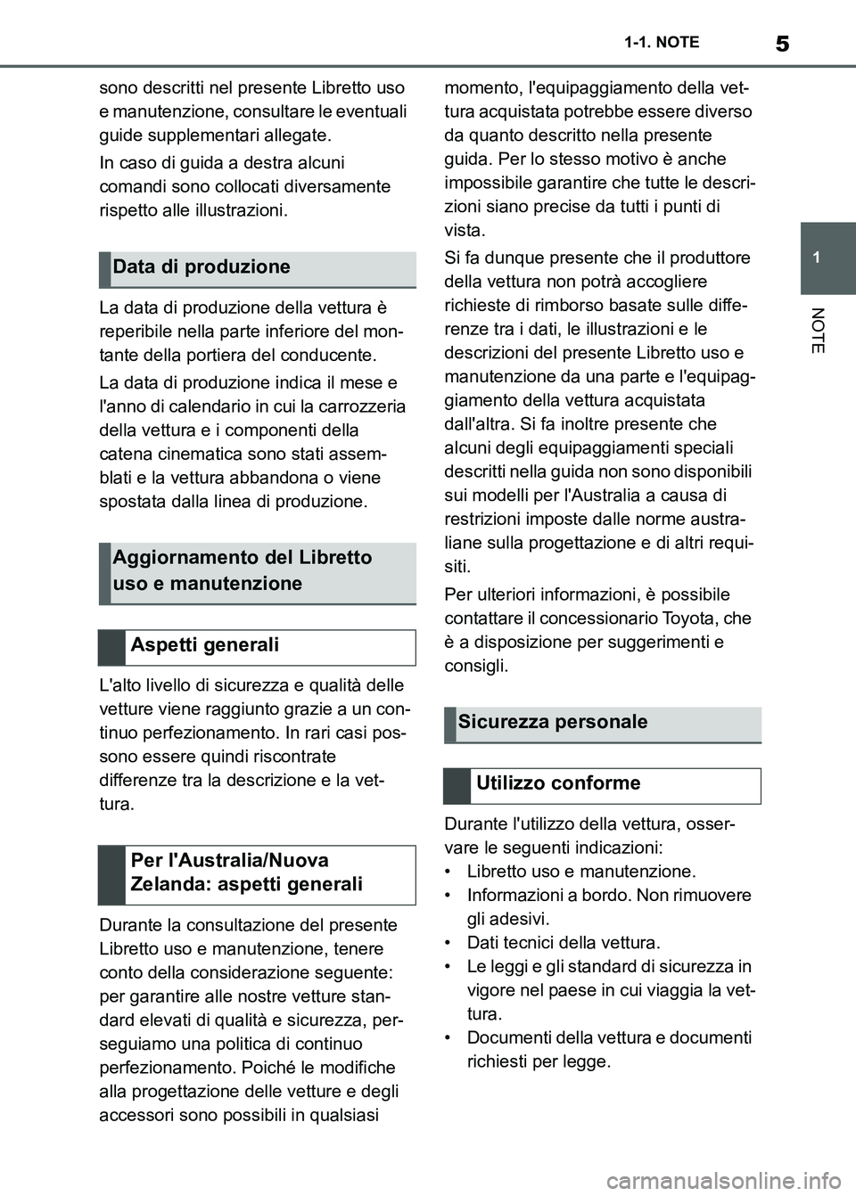 TOYOTA SUPRA 2023 Manuale duso (in Italian) 5
1 1-1. NOTE
NOTE
sono descritti nel presente Libretto uso
e manutenzione, consultare le eventuali
guide supplementari allegate.
In caso di guida a destra alcuni
comandi sono collocati diversament TOYOTA SUPRA 2023 Manuale duso (in Italian) 5
1 1-1. NOTE
NOTE
sono descritti nel presente Libretto uso
e manutenzione, consultare le eventuali
guide supplementari allegate.
In caso di guida a destra alcuni
comandi sono collocati diversament