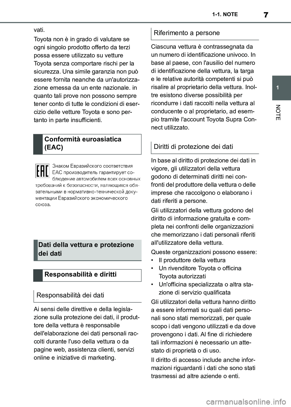 TOYOTA SUPRA 2023  Manuale duso (in Italian) 7
1 1-1. NOTE
NOTE
vati.
Toyota non è in grado di valutare se 
ogni singolo prodotto offerto da terzi 
possa essere utilizzato su vetture 
Toyota senza comportare rischi per la 
sicurezza. Una simile