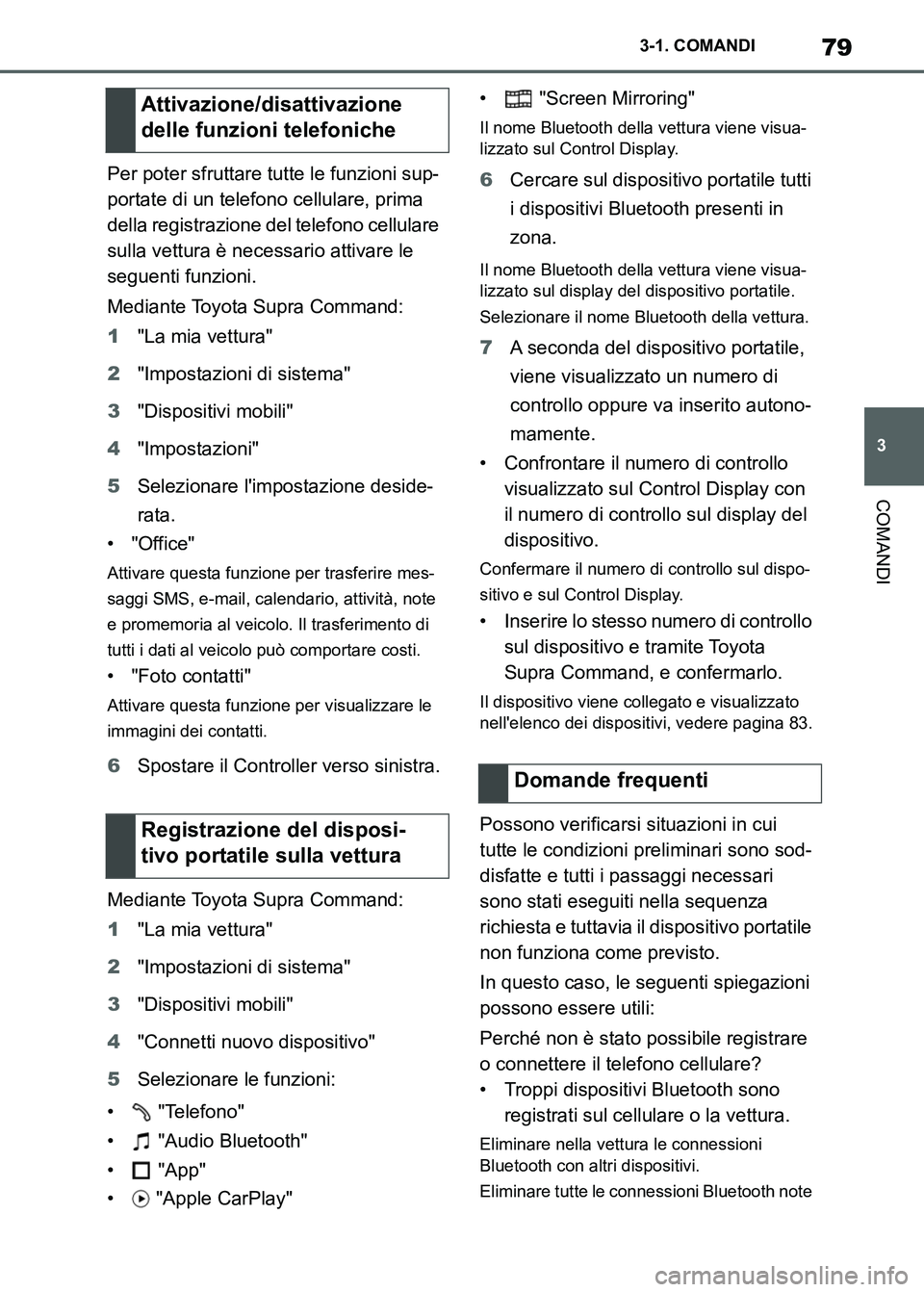 TOYOTA SUPRA 2023 Manuale duso (in Italian) 79
3 3-1. COMANDI
COMANDI
Per poter sfruttare tutte le funzioni sup-
portate di un telefono cellulare, prima
della registrazione del telefono cellulare
sulla vettura è necessario attivare le
segue TOYOTA SUPRA 2023 Manuale duso (in Italian) 79
3 3-1. COMANDI
COMANDI
Per poter sfruttare tutte le funzioni sup-
portate di un telefono cellulare, prima
della registrazione del telefono cellulare
sulla vettura è necessario attivare le
segue