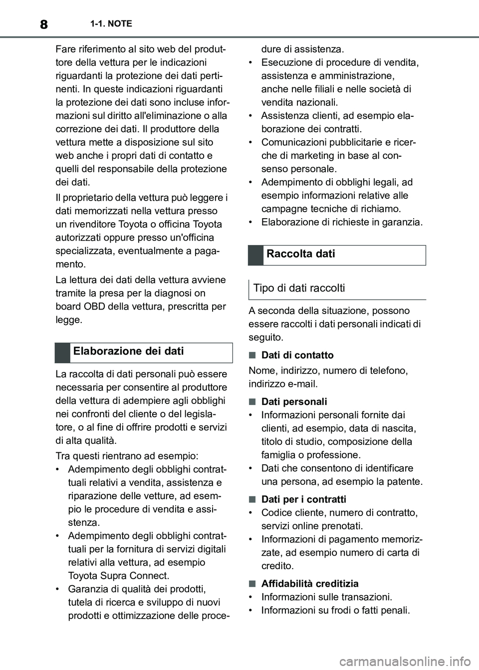 TOYOTA SUPRA 2023  Manuale duso (in Italian) 81-1. NOTE
Fare riferimento al sito web del produt-
tore della vettura per le indicazioni 
riguardanti la protezione dei dati perti-
nenti. In queste indicazioni riguardanti 
la protezione dei dati so