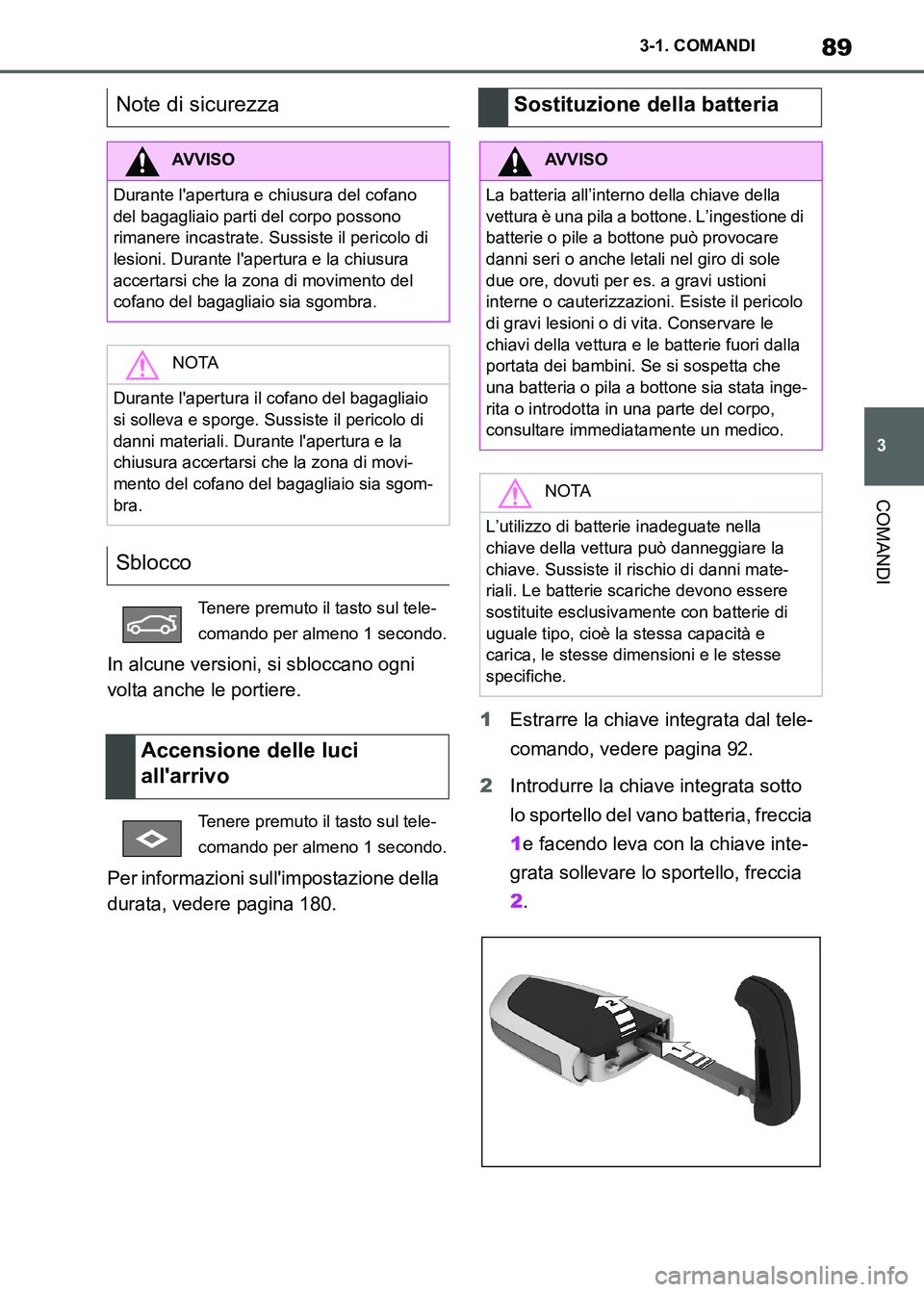 TOYOTA SUPRA 2023 Manuale duso (in Italian) 89
3 3-1. COMANDI
COMANDI
In alcune versioni, si sbloccano ogni
volta anche le portiere.
Per informazioni sullimpostazione della
durata, vedere pagina 180.1Estrarre la chiave integrata dal tele-
co TOYOTA SUPRA 2023 Manuale duso (in Italian) 89
3 3-1. COMANDI
COMANDI
In alcune versioni, si sbloccano ogni
volta anche le portiere.
Per informazioni sullimpostazione della
durata, vedere pagina 180.1Estrarre la chiave integrata dal tele-
co