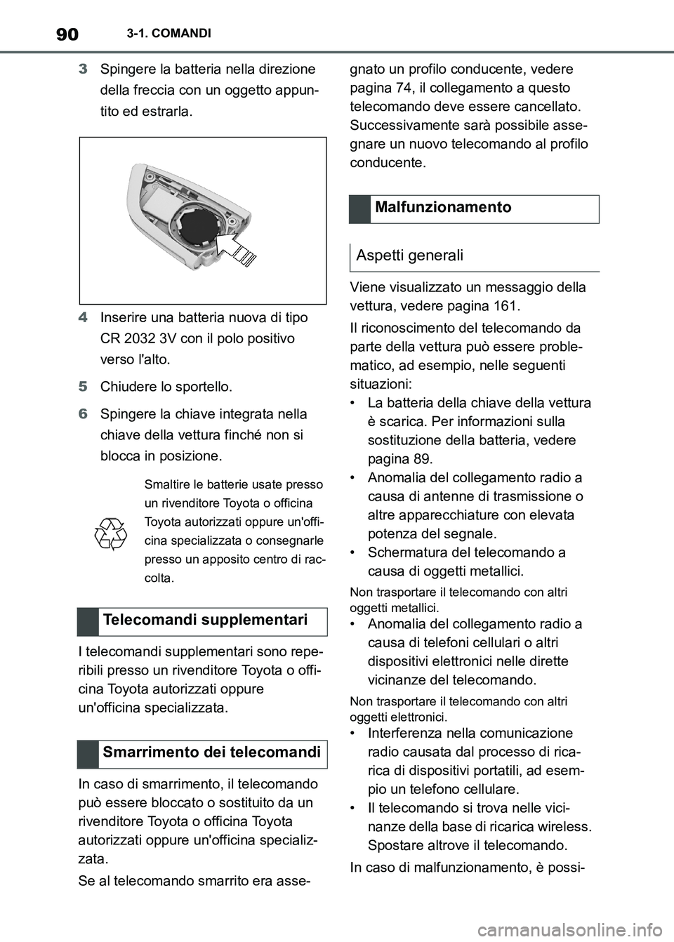 TOYOTA SUPRA 2023 Manuale duso (in Italian) 903-1. COMANDI
3Spingere la batteria nella direzione
della freccia con un oggetto appun-
tito ed estrarla.
4Inserire una batteria nuova di tipo
CR 2032 3V con il polo positivo
verso lalto.
5Chiude TOYOTA SUPRA 2023 Manuale duso (in Italian) 903-1. COMANDI
3Spingere la batteria nella direzione
della freccia con un oggetto appun-
tito ed estrarla.
4Inserire una batteria nuova di tipo
CR 2032 3V con il polo positivo
verso lalto.
5Chiude