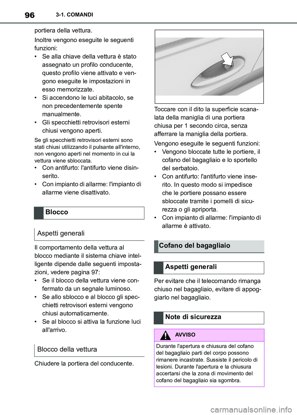 TOYOTA SUPRA 2023 Manuale duso (in Italian) 963-1. COMANDI
portiera della vettura.
Inoltre vengono eseguite le seguenti
funzioni:
• Se alla chiave della vettura è stato
assegnato un profilo conducente,
questo profilo viene attivato e ven- TOYOTA SUPRA 2023 Manuale duso (in Italian) 963-1. COMANDI
portiera della vettura.
Inoltre vengono eseguite le seguenti
funzioni:
• Se alla chiave della vettura è stato
assegnato un profilo conducente,
questo profilo viene attivato e ven-
