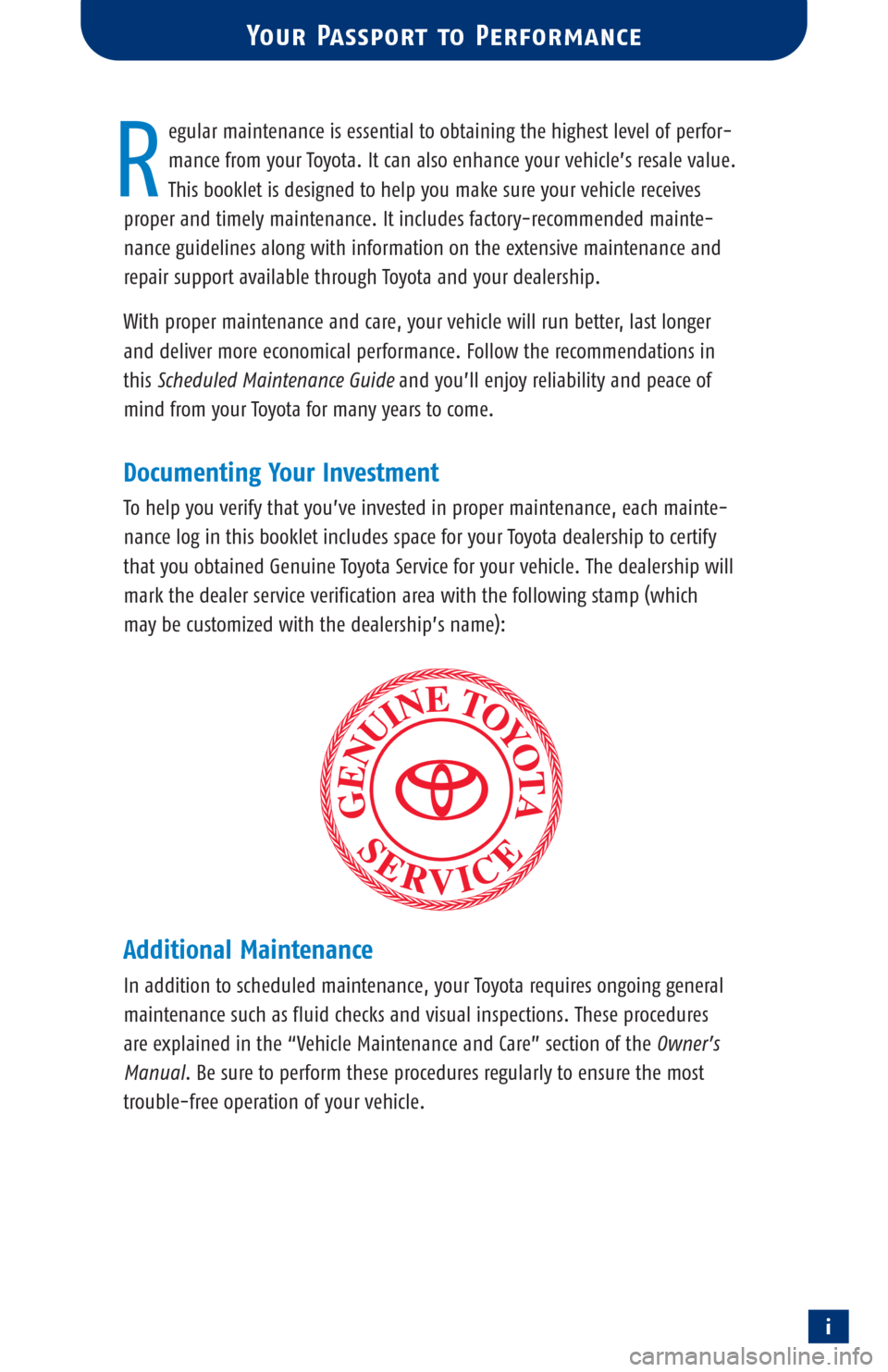 TOYOTA 4RUNNER 2003 N210 / 4.G Scheduled Maintenance Guide i
egular maintenance is essential to obtaining the highest level of perfor-
mance from your Toyota. It can also enhance your vehicle’s resale value.
This booklet is designed to help you make sure y TOYOTA 4RUNNER 2003 N210 / 4.G Scheduled Maintenance Guide i
egular maintenance is essential to obtaining the highest level of perfor-
mance from your Toyota. It can also enhance your vehicle’s resale value.
This booklet is designed to help you make sure y