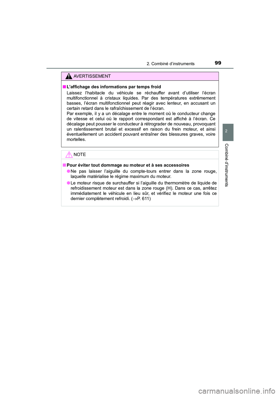 TOYOTA TACOMA 2017  Manuel du propriétaire (in French) 992. Combiné d’instruments
2
Combiné d’instruments
TACOMA_OM_USA_OM04013D
AVERTISSEMENT
■L’affichage des informations par temps froid
Laissez l’habitacle du véhicule se réchauffer avant 