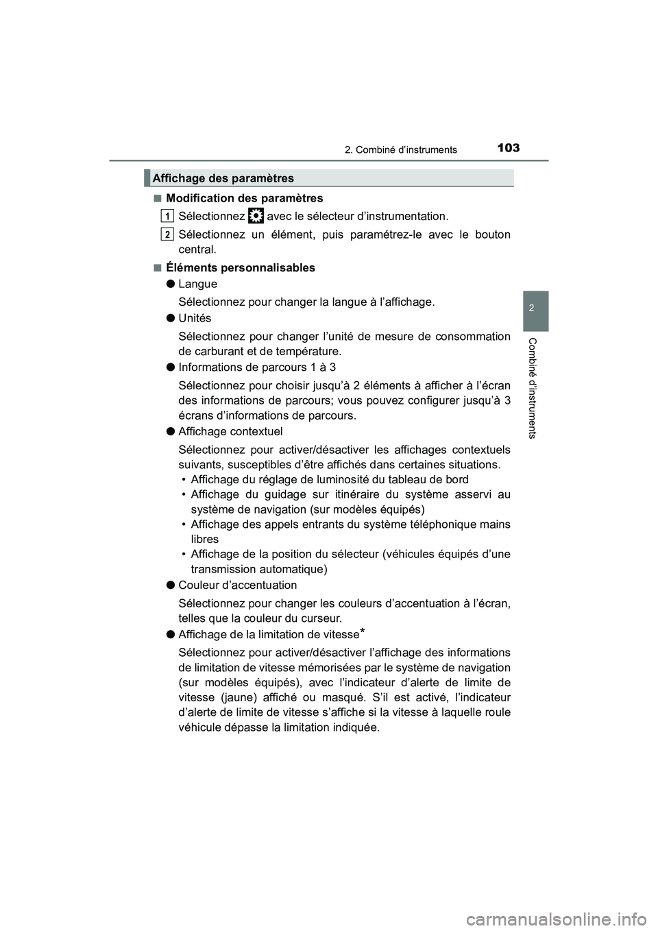 TOYOTA TACOMA 2017  Manuel du propriétaire (in French) 1032. Combiné d’instruments
2
Combiné d’instruments
TACOMA_OM_USA_OM04013D■
Modification des paramètres
Sélectionnez   avec le sélecteur d’instrumentation.
Sélectionnez un élément, pui
