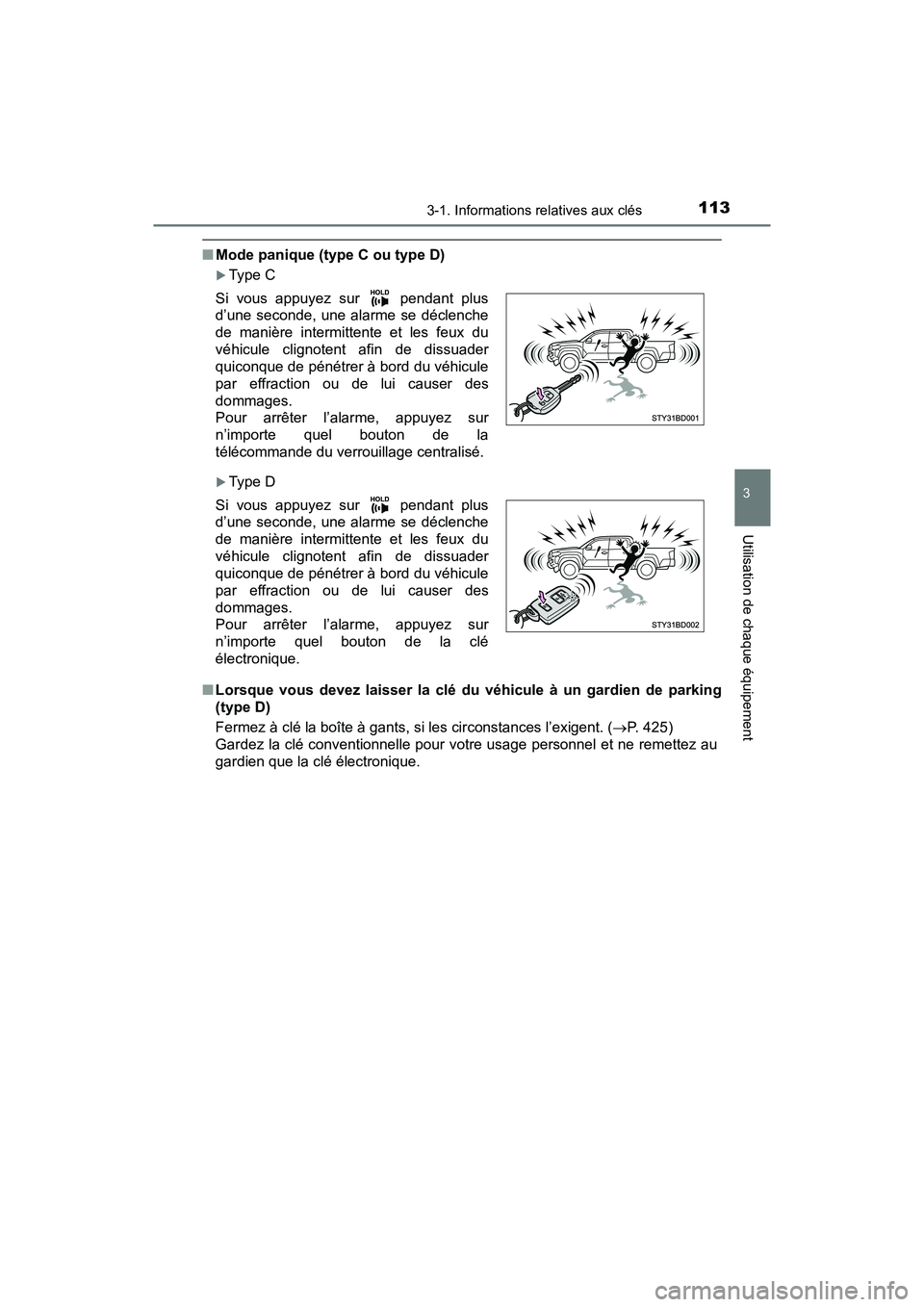 TOYOTA TACOMA 2017 Manuel du propriétaire (in French) 1133-1. Informations relatives aux clés
3
Utilisation de chaque équipement
TACOMA_OM_USA_OM04013D
■Mode panique (type C ou type D)
Type C
Type D
■ Lorsque vous devez laisser la clé du vé TOYOTA TACOMA 2017 Manuel du propriétaire (in French) 1133-1. Informations relatives aux clés
3
Utilisation de chaque équipement
TACOMA_OM_USA_OM04013D
■Mode panique (type C ou type D)
Type C
Type D
■ Lorsque vous devez laisser la clé du vé