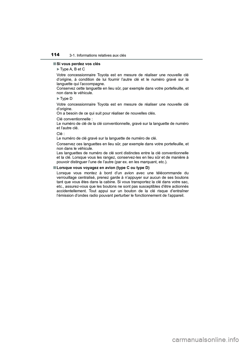 TOYOTA TACOMA 2017 Manuel du propriétaire (in French) 1143-1. Informations relatives aux clés
TACOMA_OM_USA_OM04013D■
Si vous perdez vos clés
Type A, B et C
Votre concessionnaire Toyota est en mesure de réaliser une nouvelle clé
d’origine, à TOYOTA TACOMA 2017 Manuel du propriétaire (in French) 1143-1. Informations relatives aux clés
TACOMA_OM_USA_OM04013D■
Si vous perdez vos clés
Type A, B et C
Votre concessionnaire Toyota est en mesure de réaliser une nouvelle clé
d’origine, à