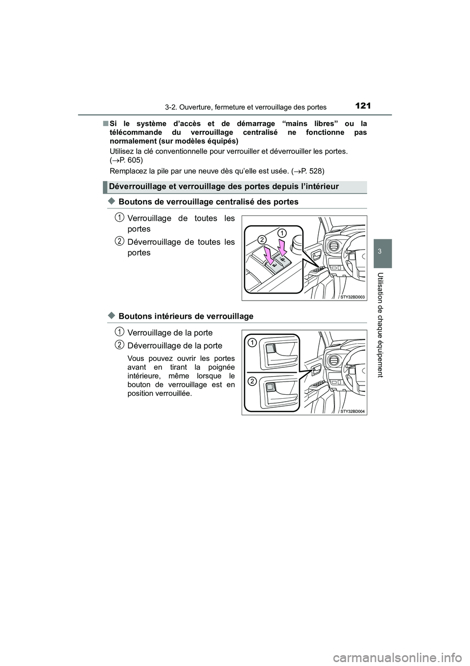 TOYOTA TACOMA 2017  Manuel du propriétaire (in French) 1213-2. Ouverture, fermeture et verrouillage des portes
3
Utilisation de chaque équipement
TACOMA_OM_USA_OM04013D■
Si le système d’accès et de démarrage “mains libres” ou la
télécommande