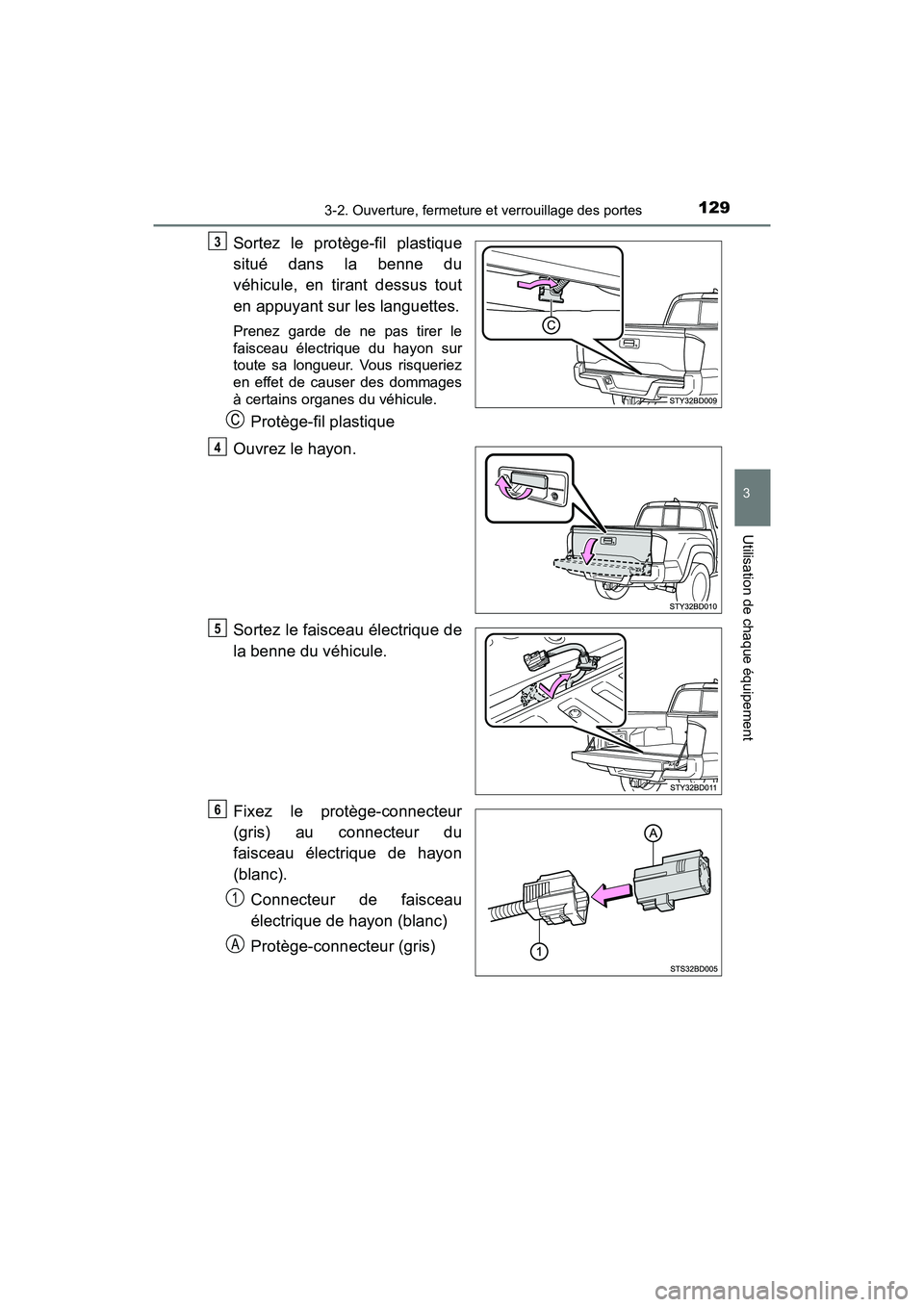 TOYOTA TACOMA 2017  Manuel du propriétaire (in French) 1293-2. Ouverture, fermeture et verrouillage des portes
3
Utilisation de chaque équipement
TACOMA_OM_USA_OM04013D
Sortez le protège-fil plastique
situé dans la benne du
véhicule, en tirant dessus 