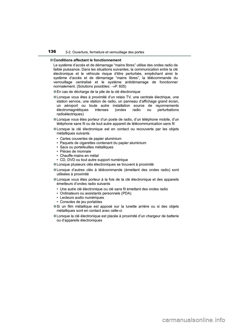 TOYOTA TACOMA 2017  Manuel du propriétaire (in French) 1363-2. Ouverture, fermeture et verrouillage des portes
TACOMA_OM_USA_OM04013D■
Conditions affectant le fonctionnement
Le système d’accès et de démarrage “mains libres” utilise des ondes ra