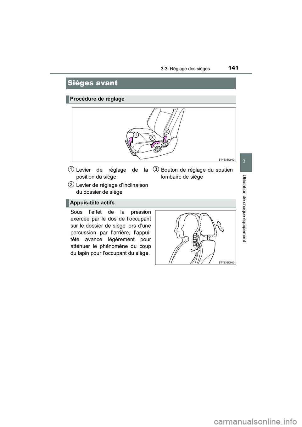 TOYOTA TACOMA 2017  Manuel du propriétaire (in French) 1413-3. Réglage des sièges
3
Utilisation de chaque équipement
TACOMA_OM_USA_OM04013D
Sièges avant
Sous l’effet de la pression
exercée par le dos de l’occupant
sur le dossier de siège lors d